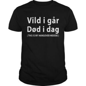 Vild I Far Did I Dag This Is My Hangover Hoodie Shirt
